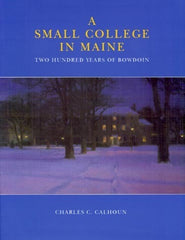 A Small College In Maine: Two Hundred Years of Bowdoin